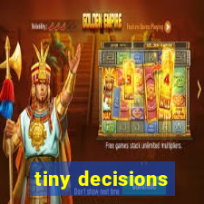 tiny decisions